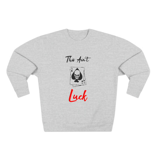 This aint luck Unisex Premium CrewNeck Sweatshirt