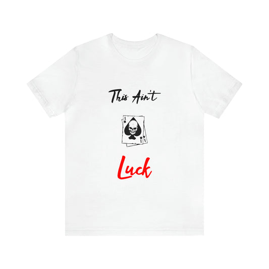 This aint luck Unisex Jersey Short Sleeve Tee - NoCeilingsClothing