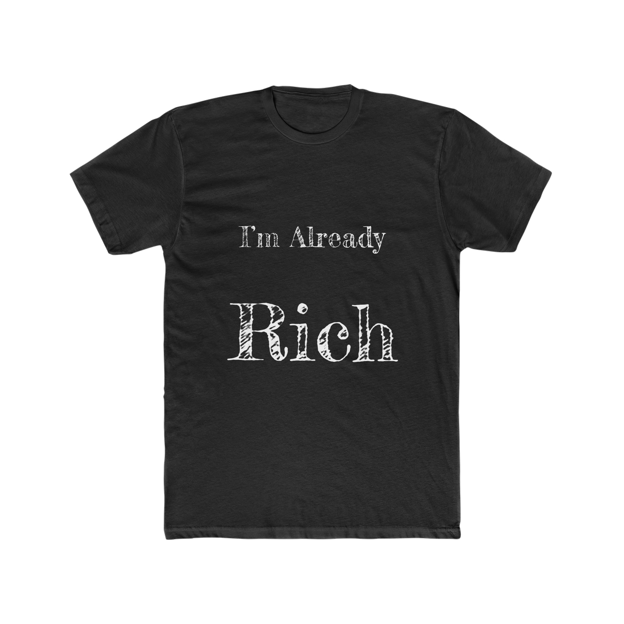 Im already Rich Men's Cotton Crew Tee - NoCeilingsClothing