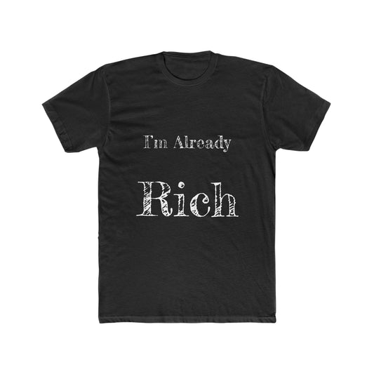 Im already Rich Men's Cotton Crew Tee - NoCeilingsClothing