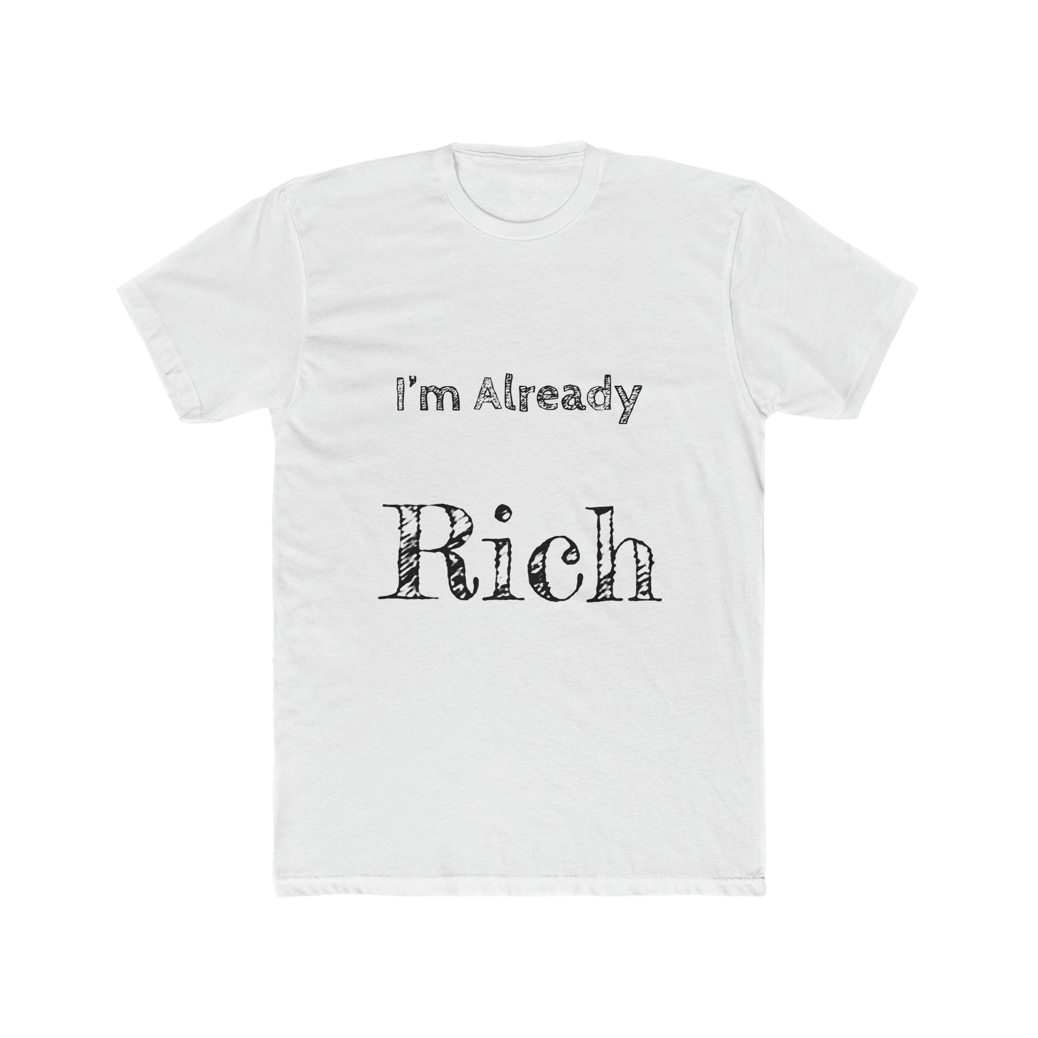 Im already Rich Men's Cotton Crew Tee - NoCeilingsClothing