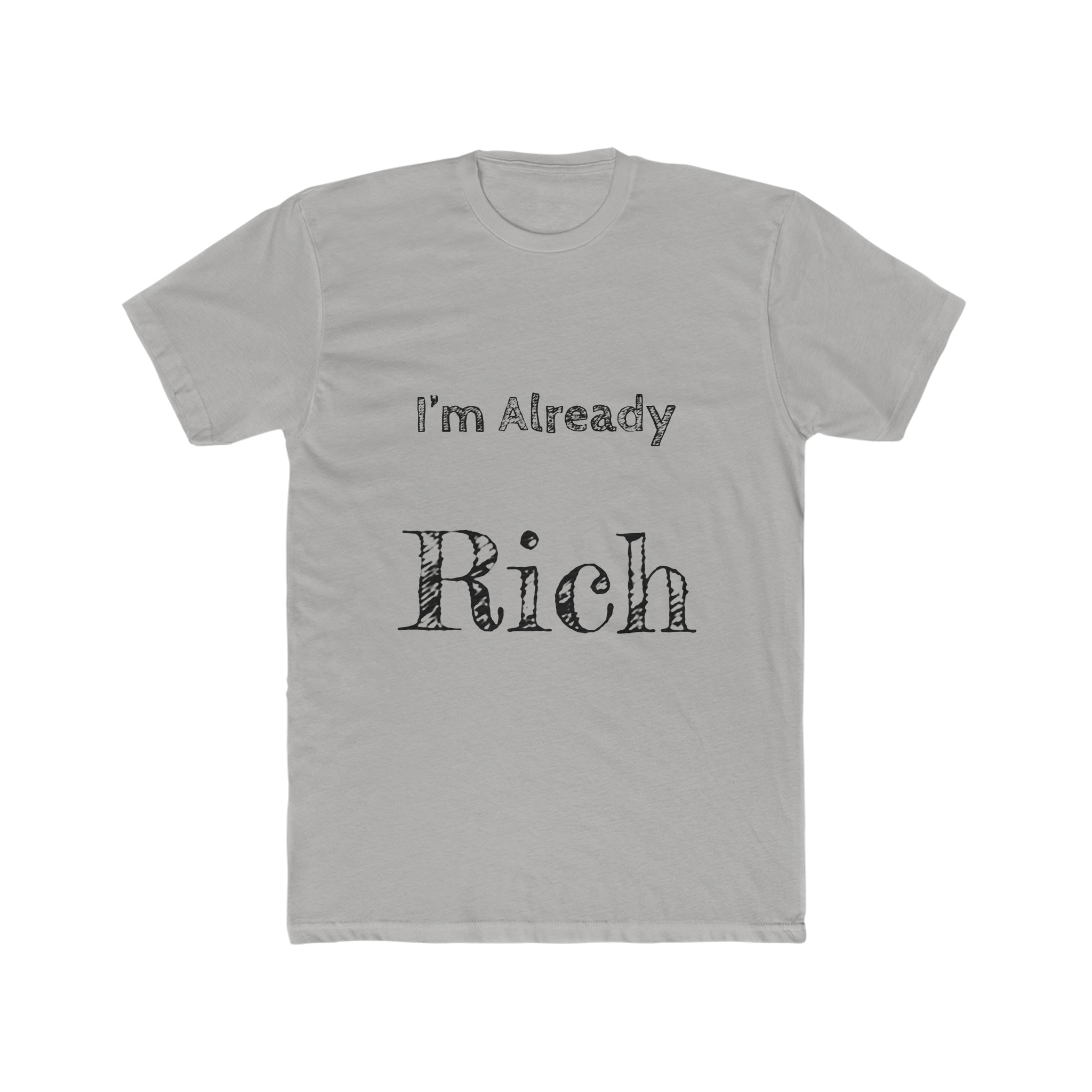 Im already Rich Men's Cotton Crew Tee - NoCeilingsClothing