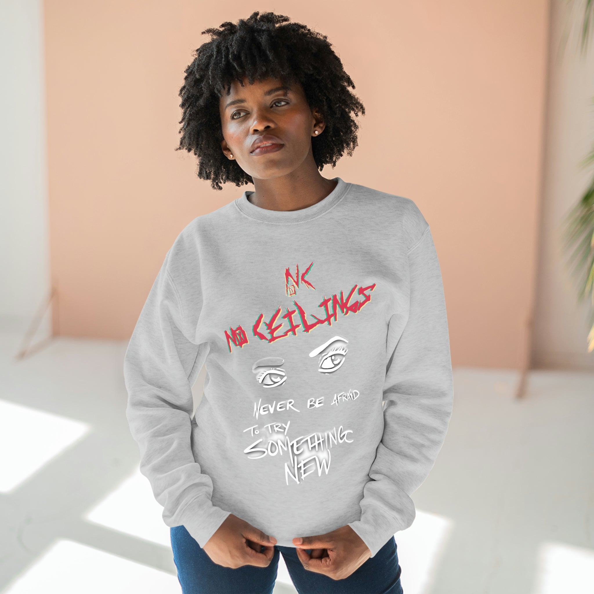 "Never be afraid Multiple Colors " Unisex Premium Crewneck Sweatshirt - NoCeilingsClothing