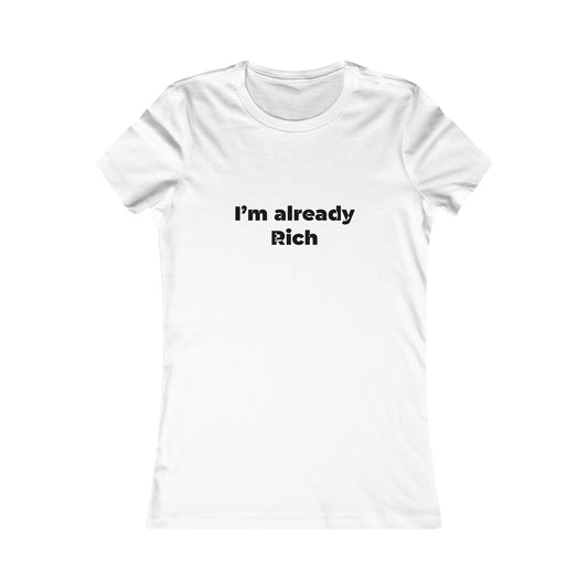 I'm already Rich Women's Favorite Tee - NoCeilingsClothing