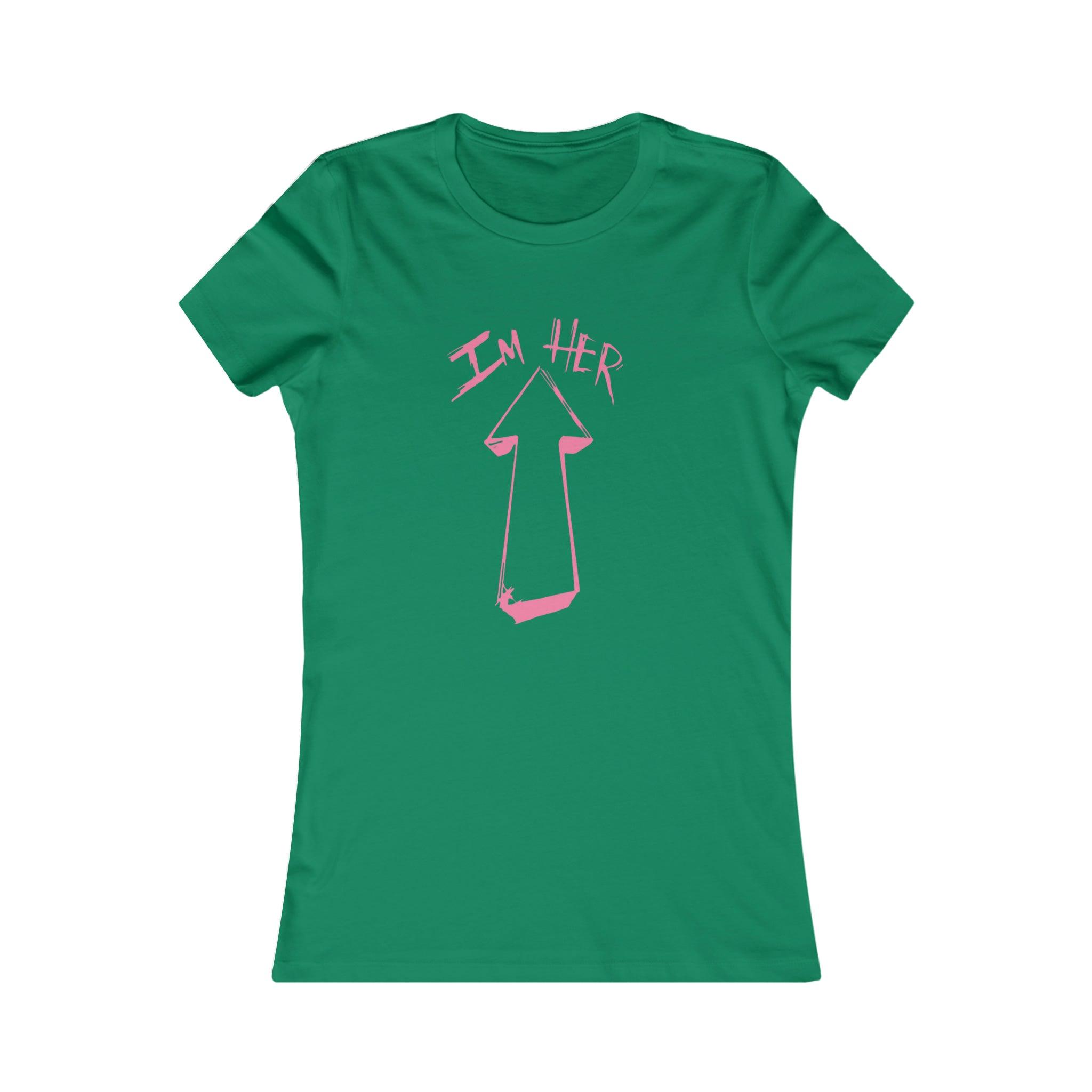 "I'm Her" Green/Pink or White/Pink Women's Favorite Tee - NoCeilingsClothing